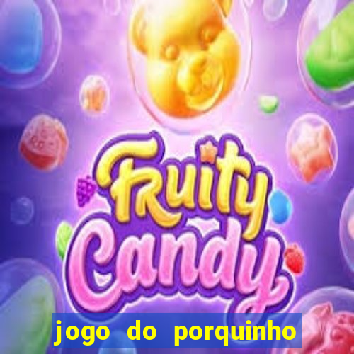 jogo do porquinho para ganhar dinheiro